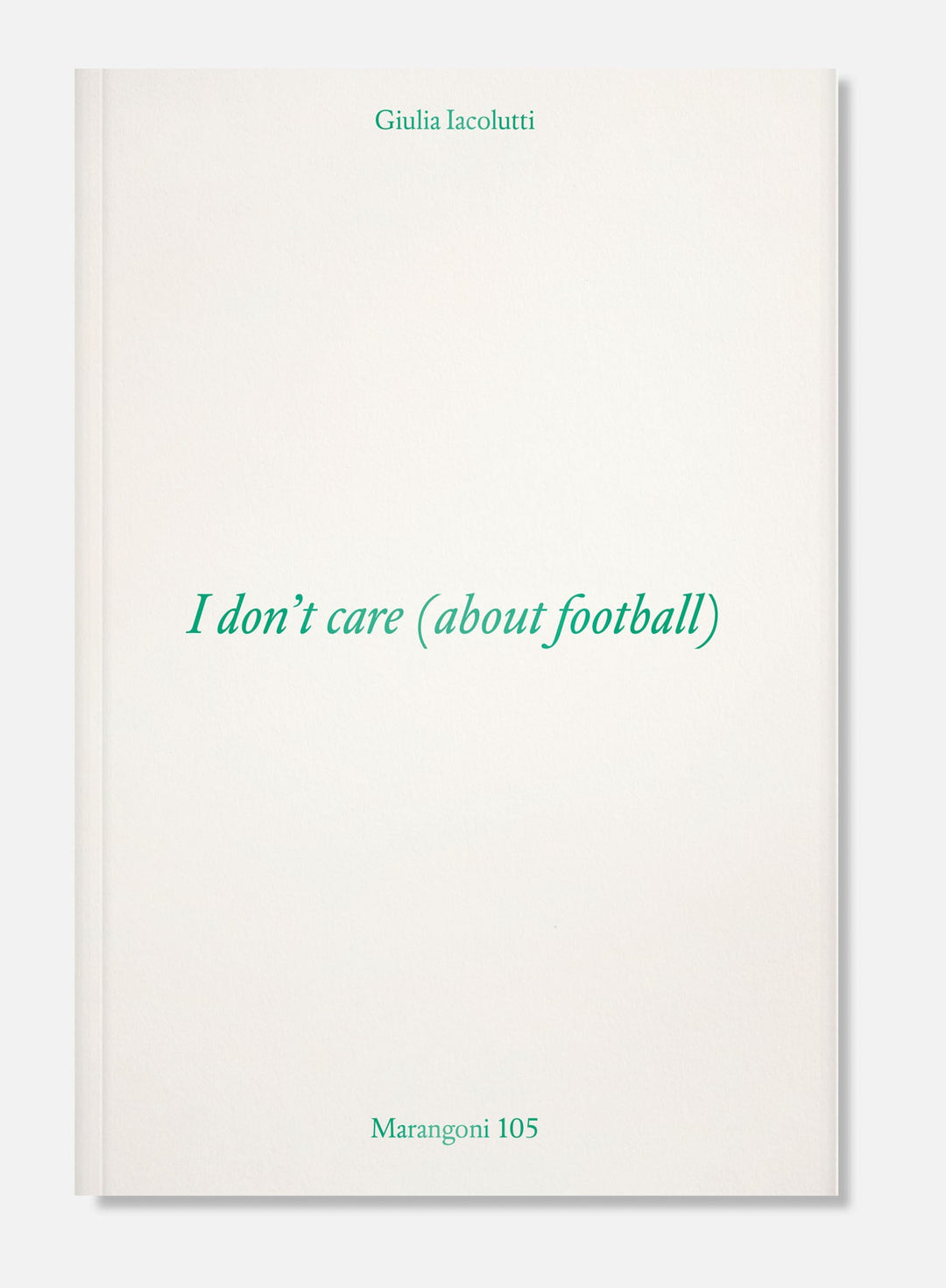 I don’t care (about football) by Giulia Iacolutti - Tipi bookshop